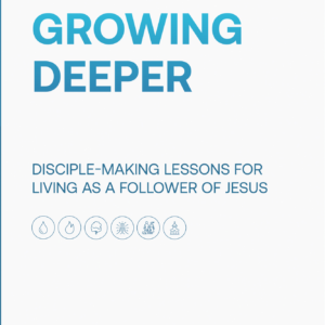 Growing Deeper: Discipleship Lessons